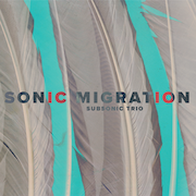 Album-Review: Subsonic Trio - Sonic Migration Subsonic Trio: Sonic Migration