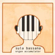 Album-Review: Sula Bassana - Organ Accumulator + Disappear Sula Bassana: Organ Accumulator + Disappear