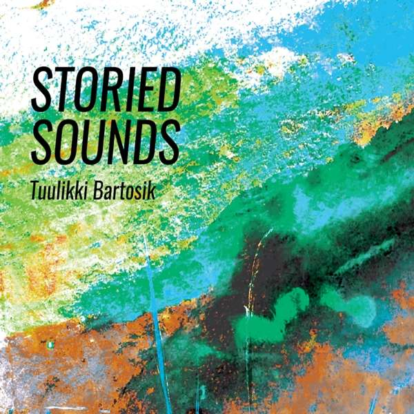 Album-Review: Tuulikki Bartosik - Storied Sounds Tuulikki Bartosik: Storied Sounds