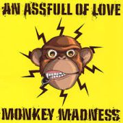 Album-Review: An Assfull Of Love - Monkey Madness An Assfull Of Love: Monkey Madness