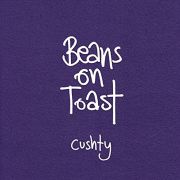 Album-Review: Beans On Toast - Cushty Beans On Toast: Cushty