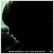 Album-Review: Mavis Staples - If All I Was Was Black Mavis Staples: If All I Was Was Black