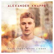 Album-Review: Alexander Knappe - Ohne Chaos keine Lieder Alexander Knappe: Ohne Chaos keine Lieder