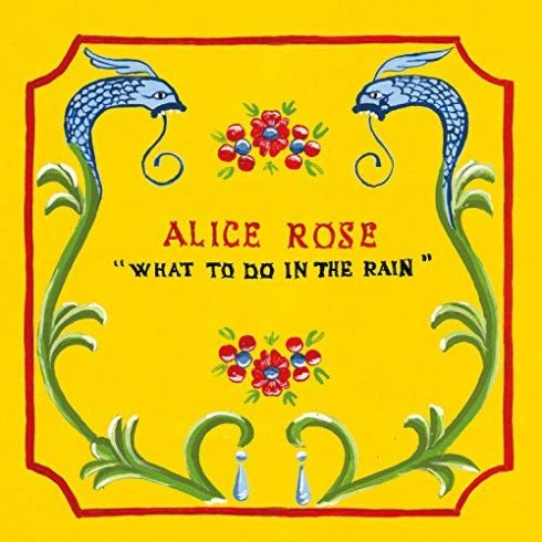 Album-Review: Alice Rose - What To Do In The Rain Alice Rose: What To Do In The Rain