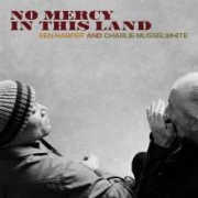 Album-Review: Ben Harper & Charlie Musselwhite - No Mercy In This Land Ben Harper & Charlie Musselwhite: No Mercy In This Land