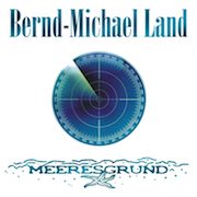 Album-Review: Bernd-Michael Land - Meeresgrund Bernd-Michael Land: Meeresgrund