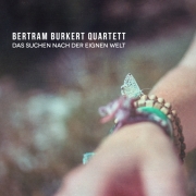 Album-Review: Bertram Burkert Quartett - Die Suche nach der eignen Welt Bertram Burkert Quartett: Die Suche nach der eignen Welt
