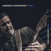 Album-Review: Andreas Diehlmann Band - Your Blues Ain‘t Mine Andreas Diehlmann Band: Your Blues Ain‘t Mine