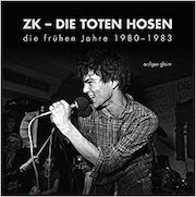 Album-Review: Die Toten Hosen - ZK – Die Toten Hosen … die frühen Jahre 1980 - 1983 von ar/gee gleim Die Toten Hosen: ZK – Die Toten Hosen … die frühen Jahre 1980 - 1983 von ar/gee gleim