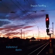 Album-Review: Kellerkind Berlin - Songs For Travelling... - A Compilation Of Songs From 2014 And 2016 Kellerkind Berlin: Songs For Travelling... - A Compilation Of Songs From 2014 And 2016