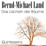 Album-Review: Bernd-Michael Land - Das Lächeln der Bäume – Metamorphose / Intervall / Odyssee / Quintessenz Bernd-Michael Land: Das Lächeln der Bäume – Metamorphose / Intervall / Odyssee / Quintessenz