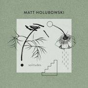 Album-Review: Matt Holubowski - Solitudes Matt Holubowski: Solitudes