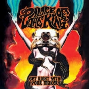 Album-Review: Palace Of The King - Get Right With Your Maker Palace Of The King: Get Right With Your Maker