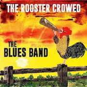 Album-Review: The Blues Band - The Rooster Crowed The Blues Band: The Rooster Crowed