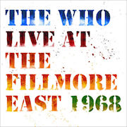 Album-Review: The Who - Live At The Fillmore East 1968 - 50th Anniversary Deluxe Edition The Who: Live At The Fillmore East 1968 - 50th Anniversary Deluxe Edition