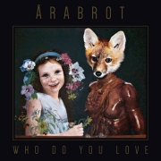 Album-Review: Årabrot - Who Do You Love Årabrot: Who Do You Love