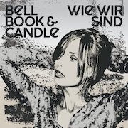 Album-Review: Bell Book & Candle - Wie wir sind Bell Book & Candle: Wie wir sind