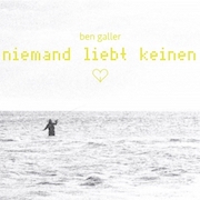 Album-Review: Ben Galler - Niemand liebt keinen Ben Galler: Niemand liebt keinen