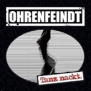 Album-Review: Ohrenfeindt - Tanz Nackt Ohrenfeindt: Tanz Nackt