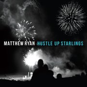 Album-Review: Matthew Ryan - Hustle Up Starlings Matthew Ryan: Hustle Up Starlings