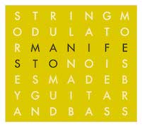Album-Review: Stringmodulator - Manifesto: Noises Made By Guitar And Bass Stringmodulator: Manifesto: Noises Made By Guitar And Bass