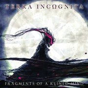 Album-Review: Terra Incognita - Fragments of a Ruined Mind Terra Incognita: Fragments of a Ruined Mind