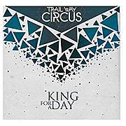 Album-Review: Trail Way Circus - King For A Day Trail Way Circus: King For A Day