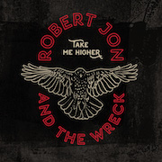 Album-Review: Robert Jon & The Wreck - Take Me Higher Robert Jon & The Wreck: Take Me Higher