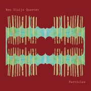 Album-Review: Ben Sluijs Quartet - Particles Ben Sluijs Quartet: Particles