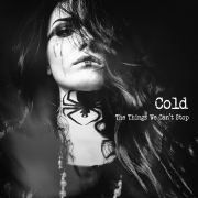 Album-Review: Cold - The Things We Can't Stop Cold: The Things We Can't Stop