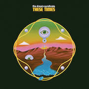 Album-Review: The Dream Syndicate - These Times The Dream Syndicate: These Times