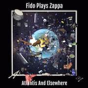 Album-Review: Fido Plays Zappa - Atlantis And Elsewhere Fido Plays Zappa: Atlantis And Elsewhere