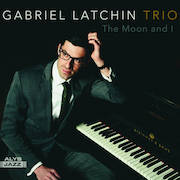 Album-Review: Gabriel Latchin Trio - The Moon And I Gabriel Latchin Trio: The Moon And I