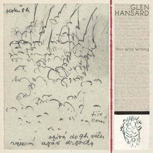 Album-Review: Glen Hansard - This Wild Willing Glen Hansard: This Wild Willing