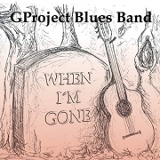 Album-Review: GProject Blues Band - When I‘m Gone GProject Blues Band: When I‘m Gone