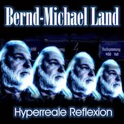 Album-Review: Bernd-Michael Land - Hyperreale Reflexion Bernd-Michael Land: Hyperreale Reflexion