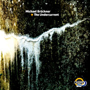 Album-Review: Michael Brückner - The Undercurrent Michael Brückner: The Undercurrent