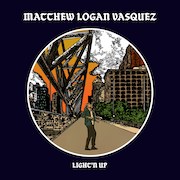 Album-Review: Matthew Logan Vasquez - Light’n Up Matthew Logan Vasquez: Light’n Up