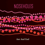 Album-Review: Noseholes - Ant And End Noseholes: Ant And End