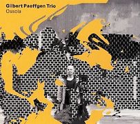 Album-Review: Gilbert Paeffgen Trio - Ossola Gilbert Paeffgen Trio: Ossola