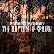 Album-Review: Present Paradox - The Rhythm Of Spring Present Paradox: The Rhythm Of Spring