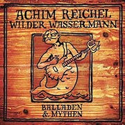 Album-Review: Achim Reichel - Wilder Wassermann – Balladen & Mythen (Deluxe Edition) Achim Reichel: Wilder Wassermann – Balladen & Mythen (Deluxe Edition)