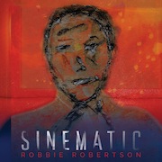 Album-Review: Robbie Robertson - Sinematic Robbie Robertson: Sinematic