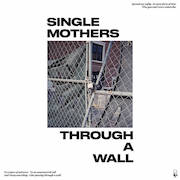 Album-Review: Single Mothers - Through A Wall Single Mothers: Through A Wall
