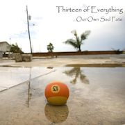 Album-Review: Thirteen Of Everything - Our Own Sad Fate Thirteen Of Everything: Our Own Sad Fate