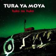 Album-Review: Tura Ya Moya - Huko Na Huko Tura Ya Moya: Huko Na Huko