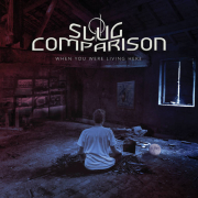 Album-Review: Slug Comparison - When You Were Living Here Slug Comparison: When You Were Living Here