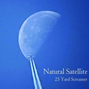 Album-Review: 25 Yard Screamer - Natural Satellite 25 Yard Screamer: Natural Satellite