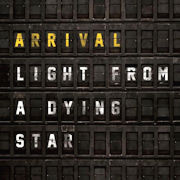 Album-Review: Arrival - Light From A Dying Star Arrival: Light From A Dying Star