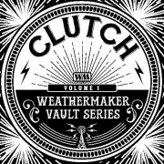 Album-Review: Clutch - The Weathermaker Vault Series Vol. I Clutch: The Weathermaker Vault Series Vol. I